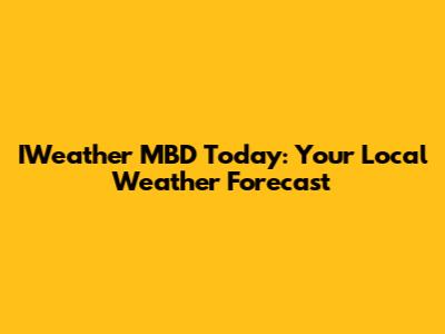IWeather MBD Today: Your Local Weather Forecast