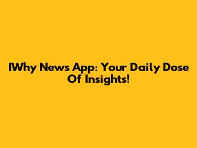 IWhy News App: Your Daily Dose Of Insights!