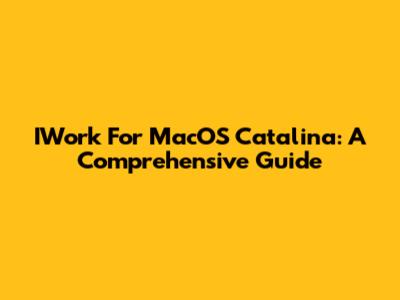 IWork For MacOS Catalina: A Comprehensive Guide