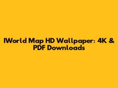 IWorld Map HD Wallpaper: 4K & PDF Downloads