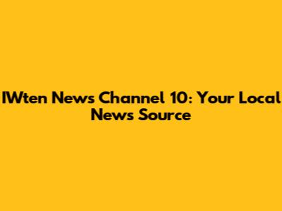 IWten News Channel 10: Your Local News Source