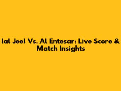 Ial Jeel Vs. Al Entesar: Live Score & Match Insights