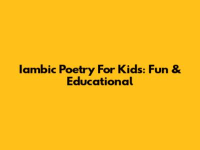 Iambic Poetry For Kids: Fun & Educational