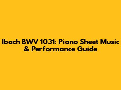 Ibach BWV 1031: Piano Sheet Music & Performance Guide