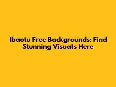 Ibaotu Free Backgrounds: Find Stunning Visuals Here