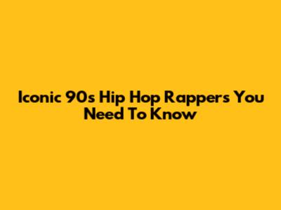 Iconic 90s Hip Hop Rappers You Need To Know