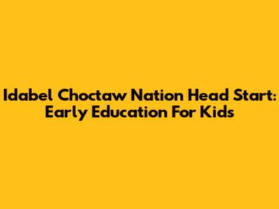 Idabel Choctaw Nation Head Start: Early Education For Kids