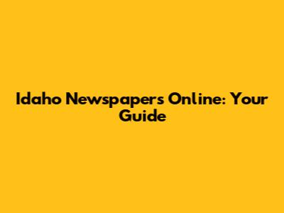 Idaho Newspapers Online: Your Guide