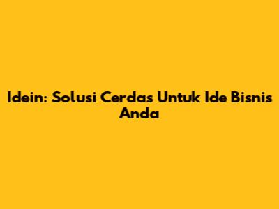Idein: Solusi Cerdas Untuk Ide Bisnis Anda
