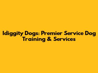 Idiggity Dogs: Premier Service Dog Training & Services