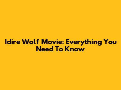 Idire Wolf Movie: Everything You Need To Know
