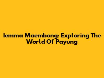 Iemma Maembong: Exploring The World Of Payung