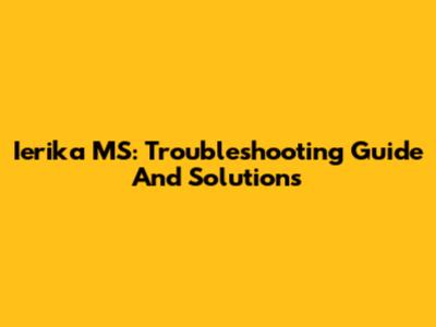Ierika MS: Troubleshooting Guide And Solutions