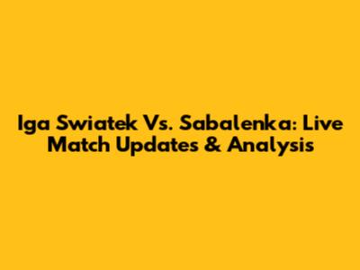 Iga Swiatek Vs. Sabalenka: Live Match Updates & Analysis
