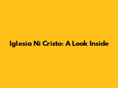Iglesia Ni Cristo: A Look Inside