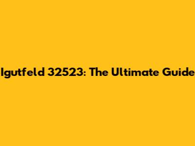 Igutfeld 32523: The Ultimate Guide
