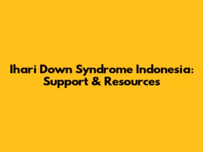 Ihari Down Syndrome Indonesia: Support & Resources