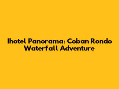 Ihotel Panorama: Coban Rondo Waterfall Adventure