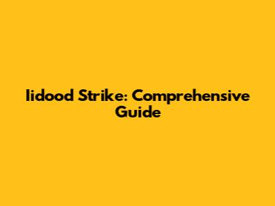 Iidood Strike: Comprehensive Guide