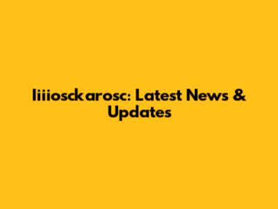 Iiiiosckarosc: Latest News & Updates