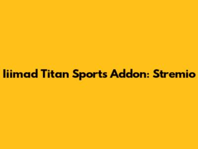 Iiimad Titan Sports Addon: Stremio