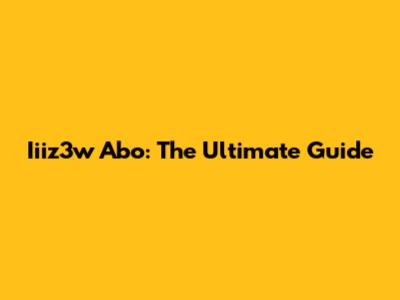Iiiz3w Abo: The Ultimate Guide