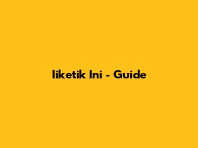 Iiketik Ini - Guide