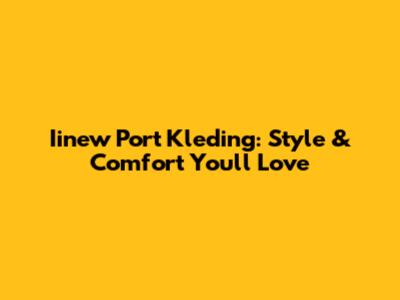 Iinew Port Kleding: Style & Comfort You'll Love