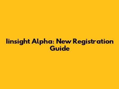 Iinsight Alpha: New Registration Guide