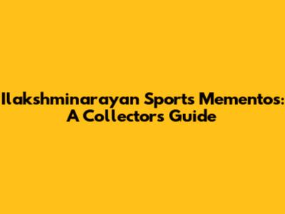 Ilakshminarayan Sports Mementos: A Collector's Guide
