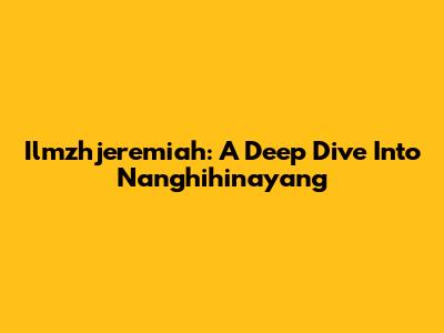 Ilmzhjeremiah: A Deep Dive Into 'Nanghihinayang'