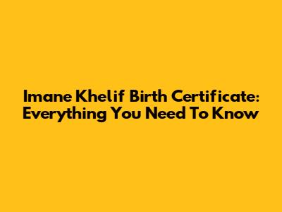 Imane Khelif Birth Certificate: Everything You Need To Know