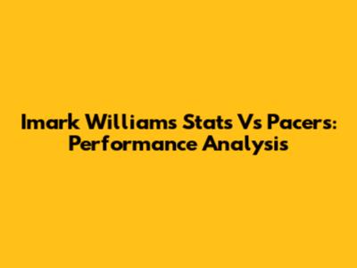 Imark Williams Stats Vs Pacers: Performance Analysis