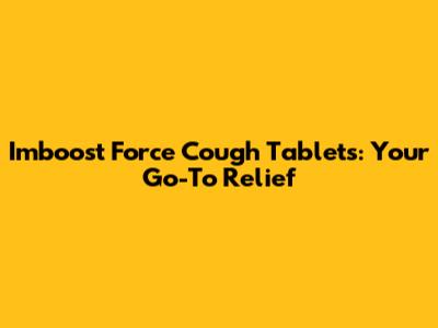 Imboost Force Cough Tablets: Your Go-To Relief