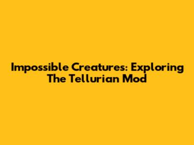 Impossible Creatures: Exploring The Tellurian Mod