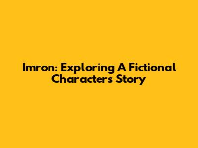 Imron: Exploring A Fictional Character's Story