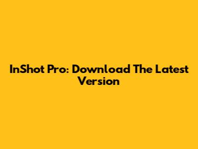 InShot Pro: Download The Latest Version