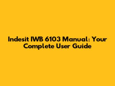 Indesit IWB 6103 Manual: Your Complete User Guide
