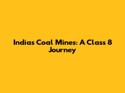 India's Coal Mines: A Class 8 Journey