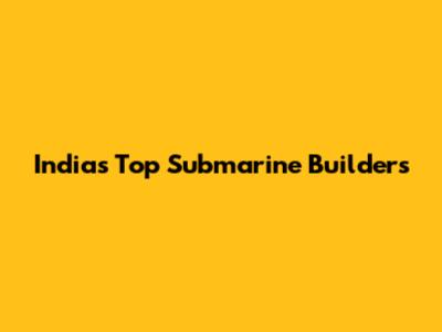 India's Top Submarine Builders
