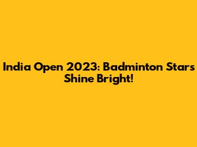 India Open 2023: Badminton Stars Shine Bright!