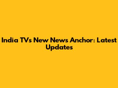 India TV's New News Anchor: Latest Updates
