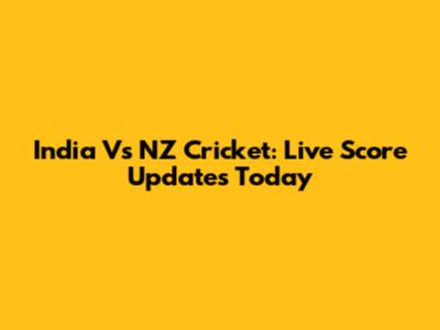 India Vs NZ Cricket: Live Score Updates Today