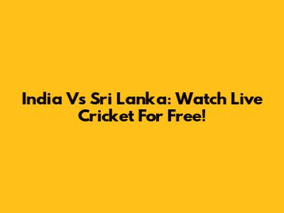 India Vs Sri Lanka: Watch Live Cricket For Free!