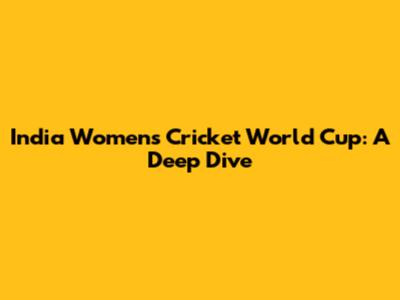 India Women's Cricket World Cup: A Deep Dive