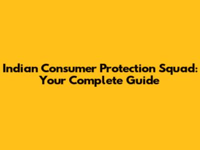 Indian Consumer Protection Squad: Your Complete Guide