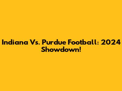 Indiana Vs. Purdue Football: 2024 Showdown!