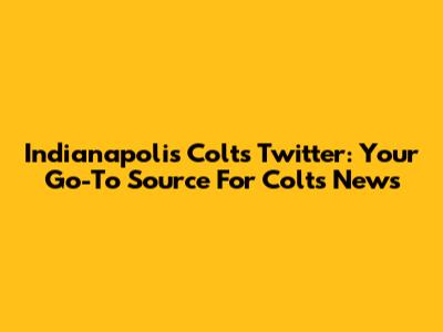 Indianapolis Colts Twitter: Your Go-To Source For Colts News