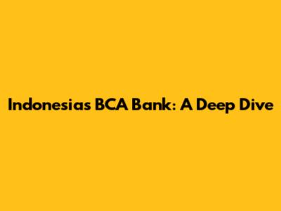 Indonesia's BCA Bank: A Deep Dive
