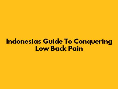 Indonesia's Guide To Conquering Low Back Pain